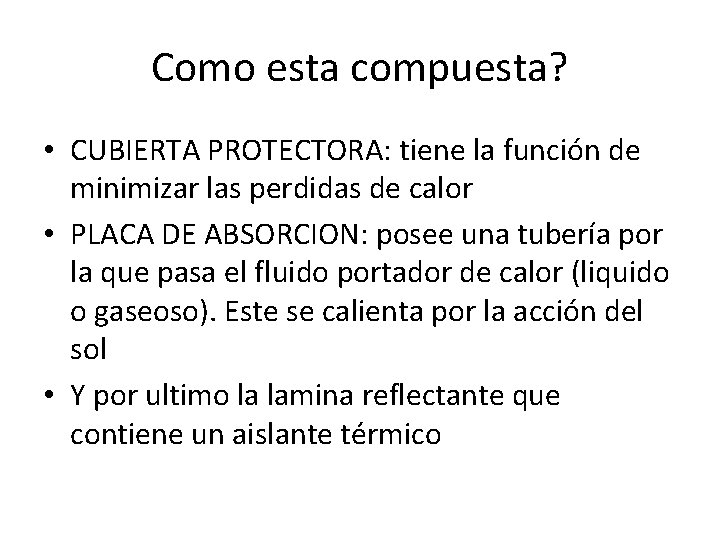 Como esta compuesta? • CUBIERTA PROTECTORA: tiene la función de minimizar las perdidas de