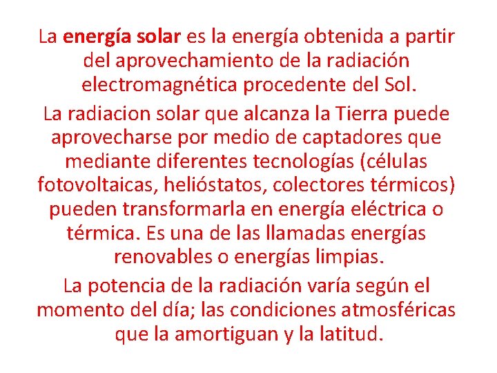 La energía solar es la energía obtenida a partir del aprovechamiento de la radiación