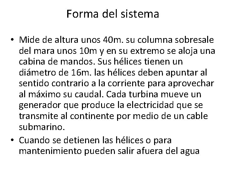 Forma del sistema • Mide de altura unos 40 m. su columna sobresale del