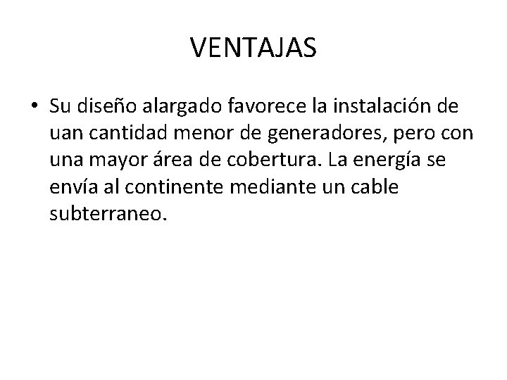 VENTAJAS • Su diseño alargado favorece la instalación de uan cantidad menor de generadores,