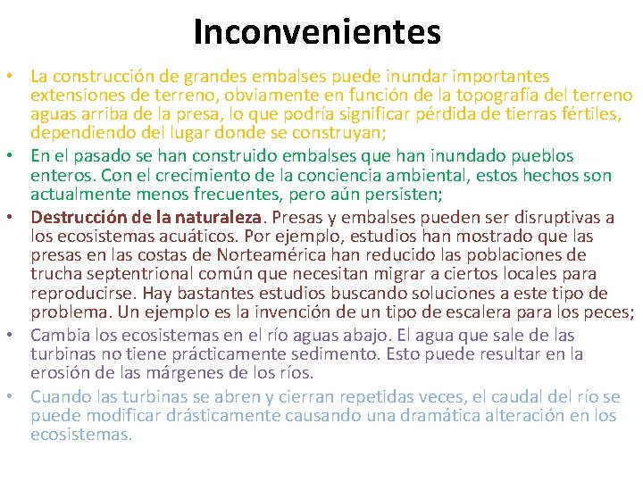 Inconvenientes • La construcción de grandes embalses puede inundar importantes extensiones de terreno, obviamente