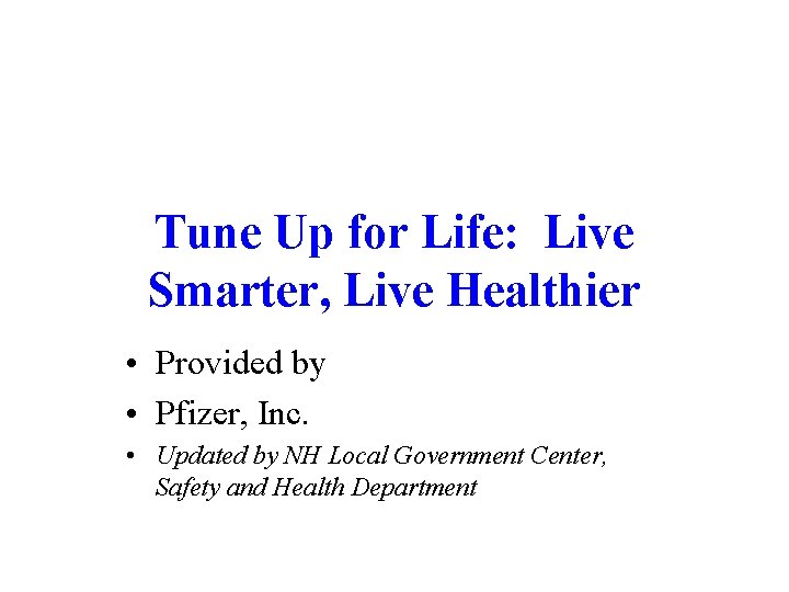 Tune Up for Life: Live Smarter, Live Healthier • Provided by • Pfizer, Inc.