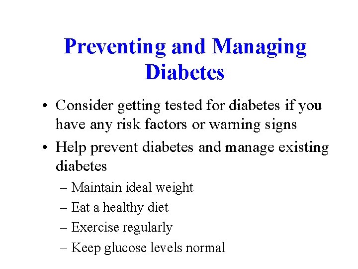 Preventing and Managing Diabetes • Consider getting tested for diabetes if you have any