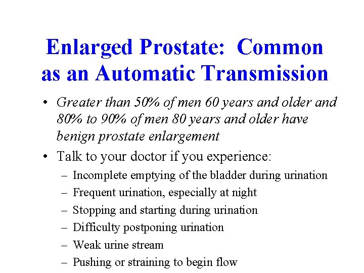 Enlarged Prostate: Common as an Automatic Transmission • Greater than 50% of men 60