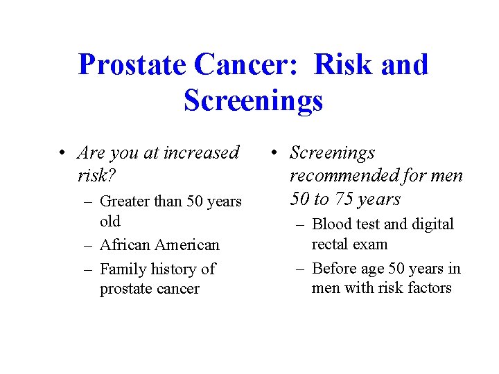 Prostate Cancer: Risk and Screenings • Are you at increased risk? – Greater than