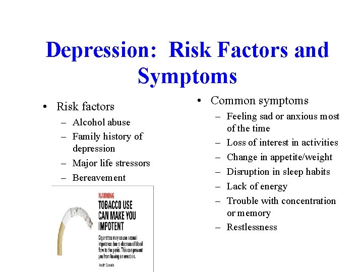 Depression: Risk Factors and Symptoms • Risk factors – Alcohol abuse – Family history