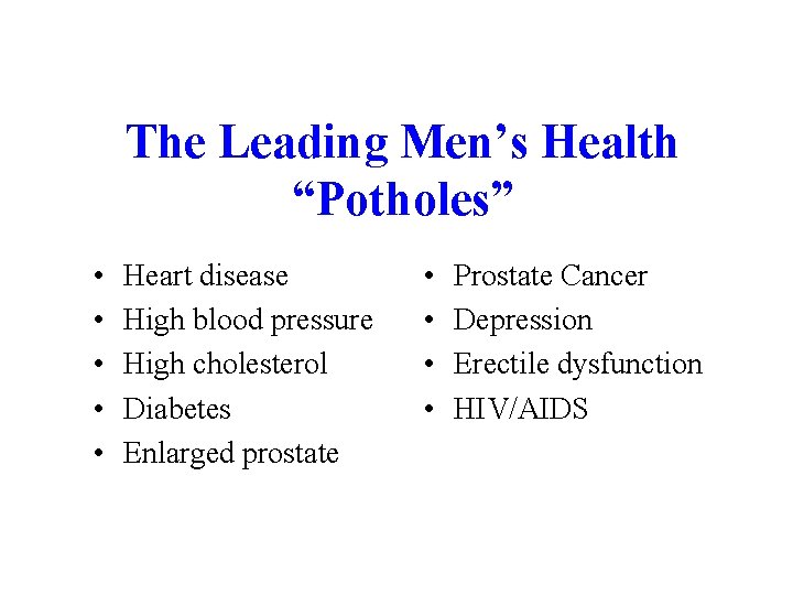 The Leading Men’s Health “Potholes” • • • 4 Heart disease High blood pressure