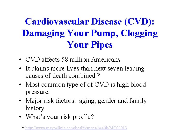 Cardiovascular Disease (CVD): Damaging Your Pump, Clogging Your Pipes • CVD affects 58 million
