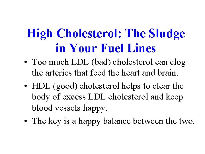 High Cholesterol: The Sludge in Your Fuel Lines • Too much LDL (bad) cholesterol