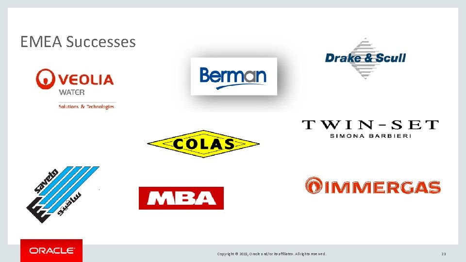 EMEA Successes Copyright © 2015, Oracle and/or its affiliates. All rights reserved. 23 