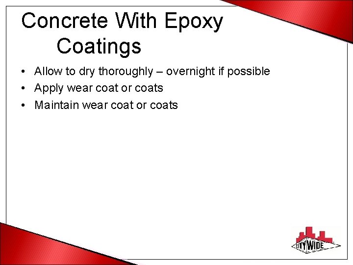 Concrete With Epoxy Coatings • Allow to dry thoroughly – overnight if possible •