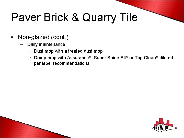 Paver Brick & Quarry Tile • Non-glazed (cont. ) – Daily maintenance • Dust