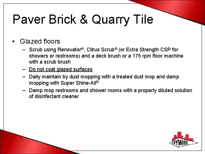 Paver Brick & Quarry Tile • Glazed floors – Scrub using Renovator®, Citrus Scrub®
