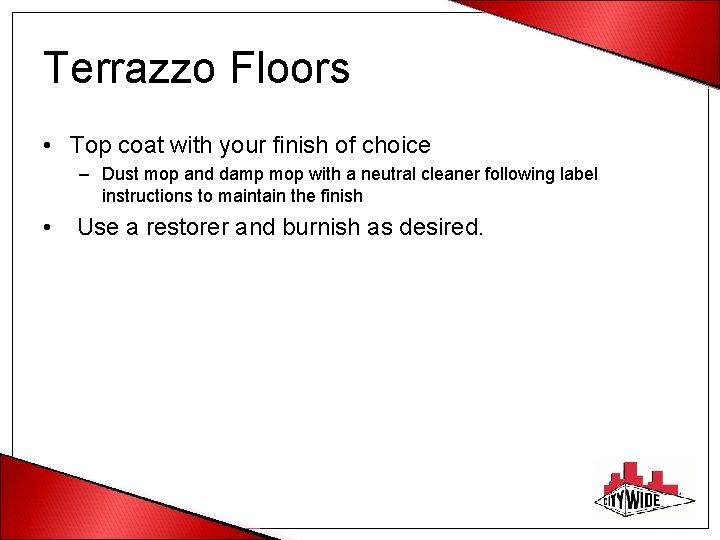 Terrazzo Floors • Top coat with your finish of choice – Dust mop and