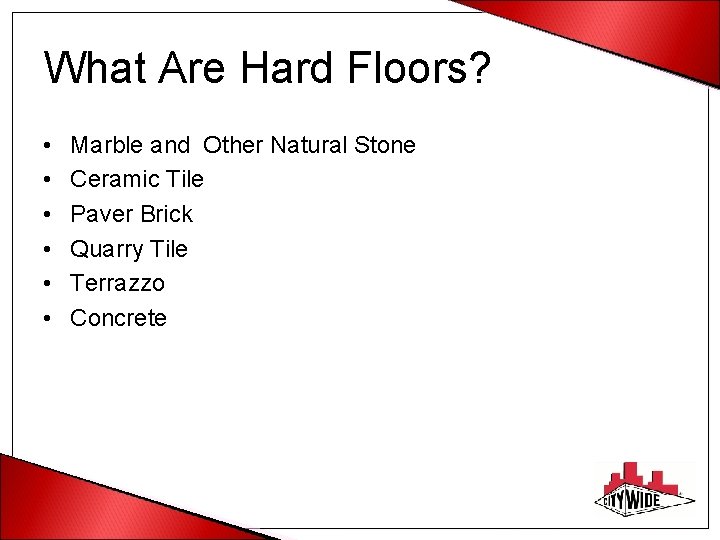 What Are Hard Floors? • • • Marble and Other Natural Stone Ceramic Tile