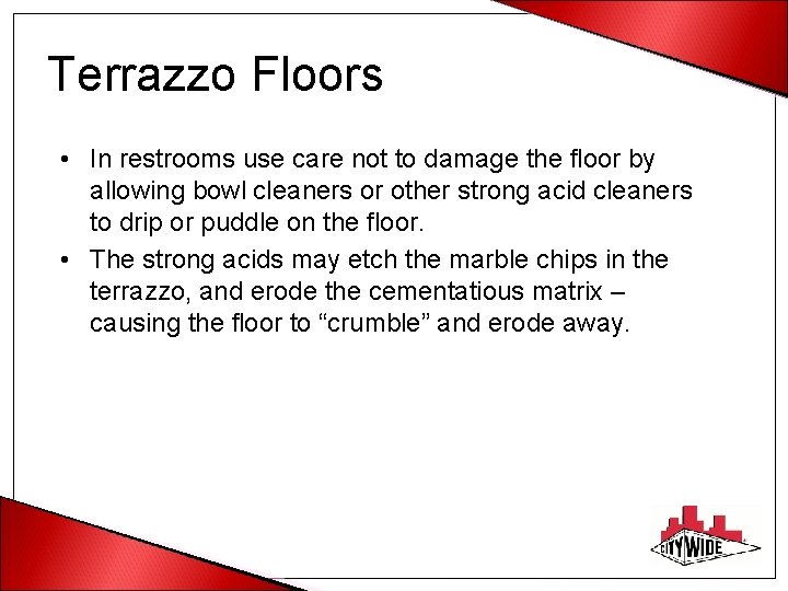 Terrazzo Floors • In restrooms use care not to damage the floor by allowing
