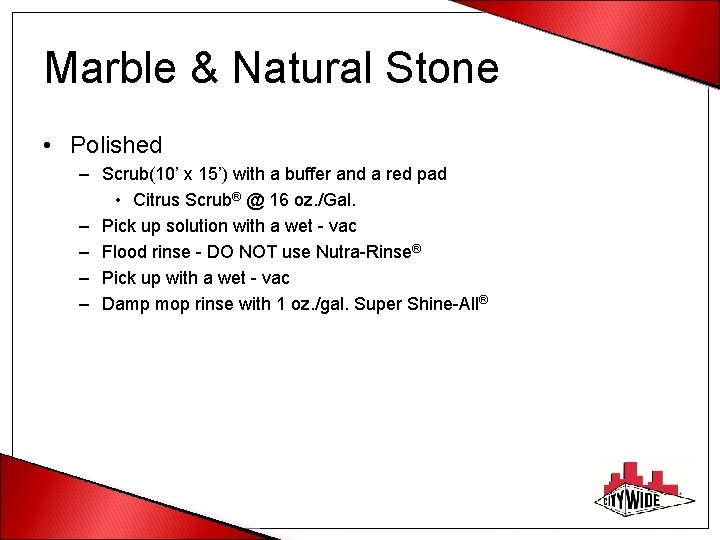 Marble & Natural Stone • Polished – Scrub(10’ x 15’) with a buffer and