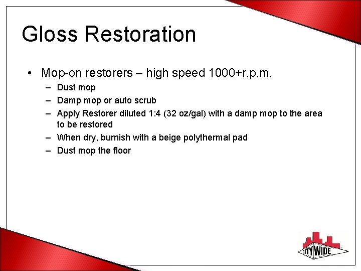 Gloss Restoration • Mop-on restorers – high speed 1000+r. p. m. – Dust mop