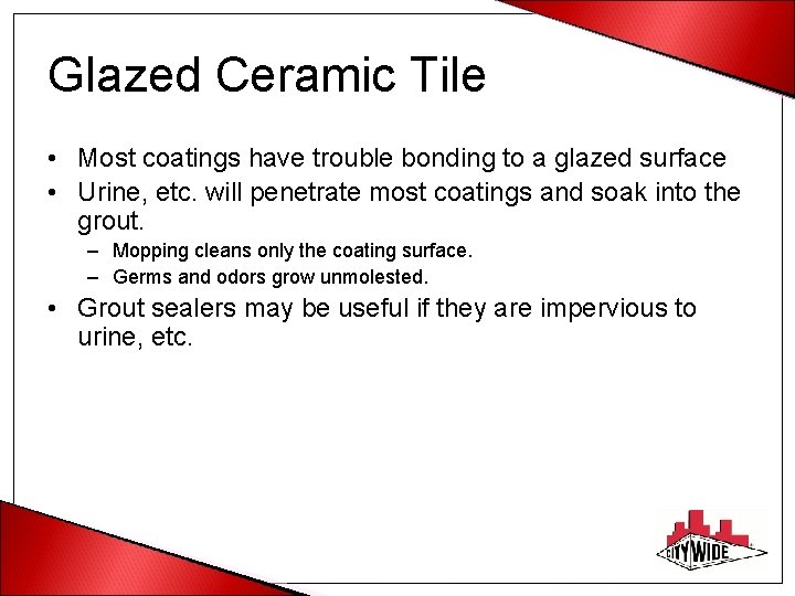 Glazed Ceramic Tile • Most coatings have trouble bonding to a glazed surface •