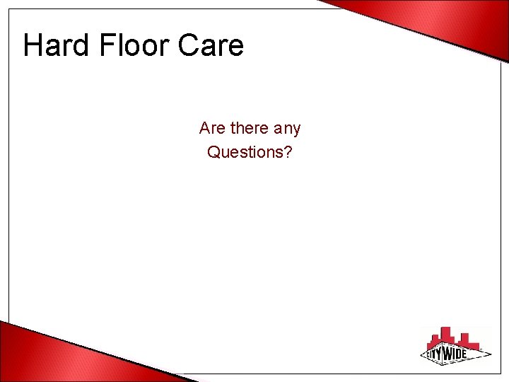 Hard Floor Care Are there any Questions? 