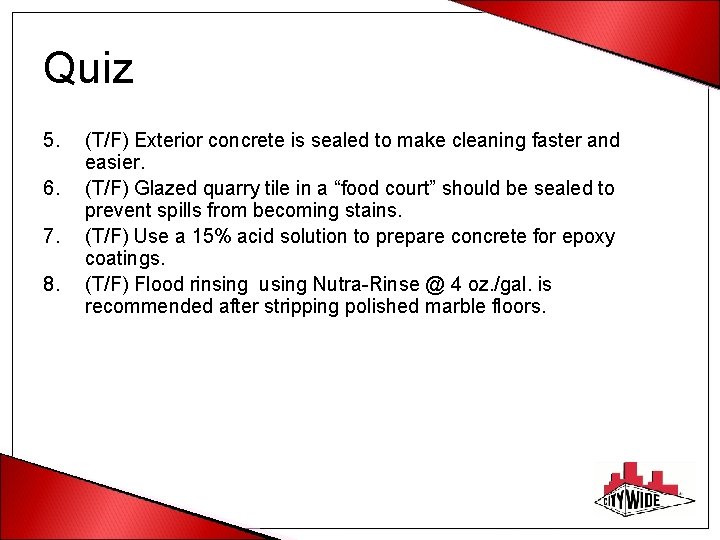 Quiz 5. 6. 7. 8. (T/F) Exterior concrete is sealed to make cleaning faster