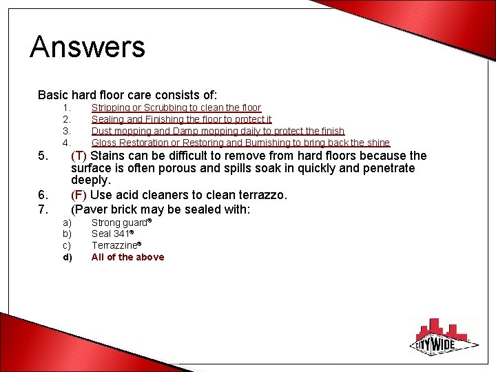 Answers Basic hard floor care consists of: 1. 2. 3. 4. 5. 6. 7.