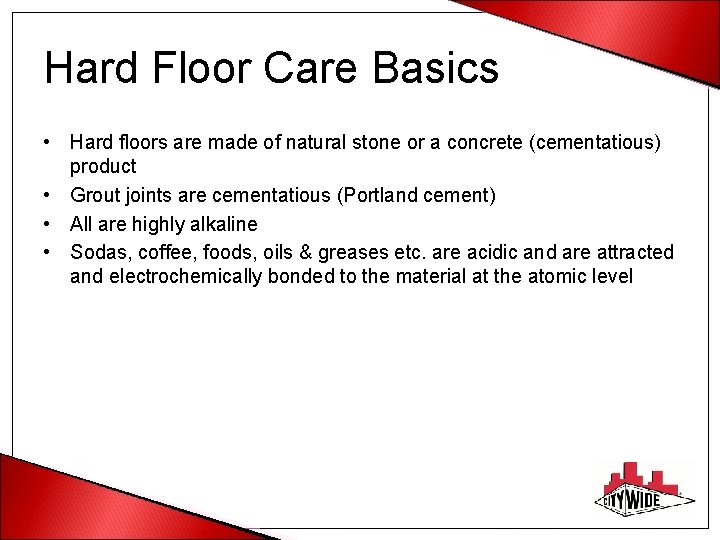 Hard Floor Care Basics • Hard floors are made of natural stone or a