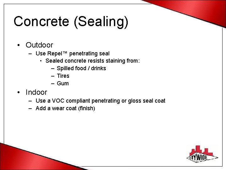 Concrete (Sealing) • Outdoor – Use Repel™ penetrating seal • Sealed concrete resists staining