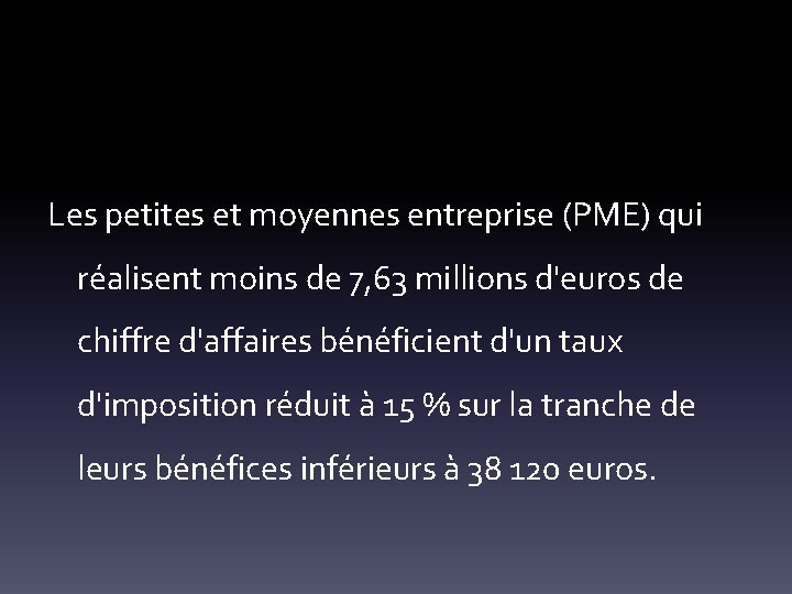 Les petites et moyennes entreprise (PME) qui réalisent moins de 7, 63 millions d'euros