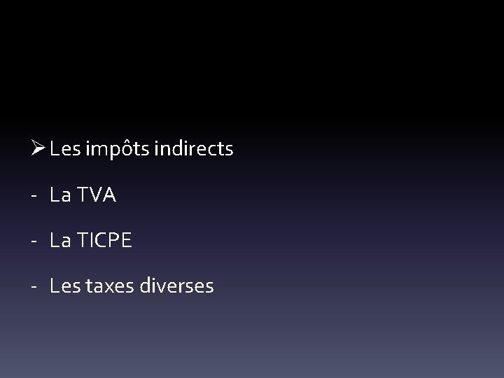 Ø Les impôts indirects - La TVA - La TICPE - Les taxes diverses