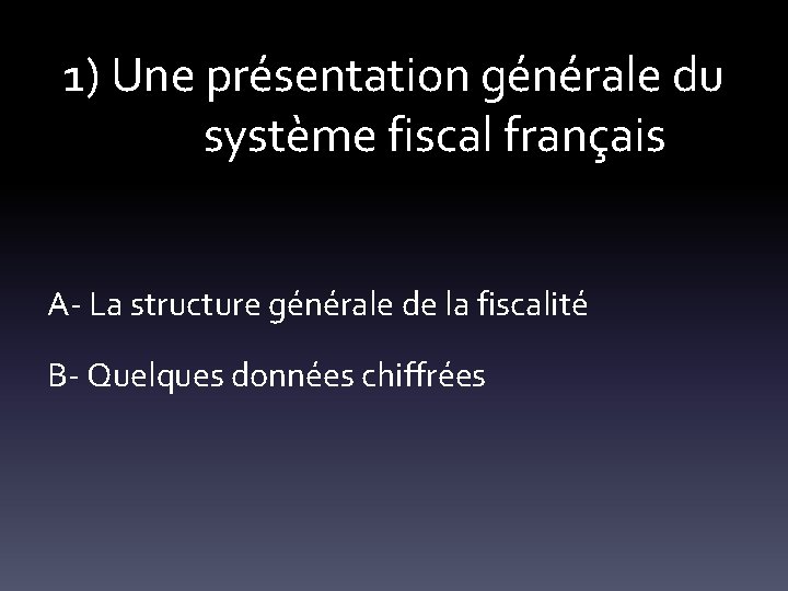 1) Une présentation générale du système fiscal français A- La structure générale de la
