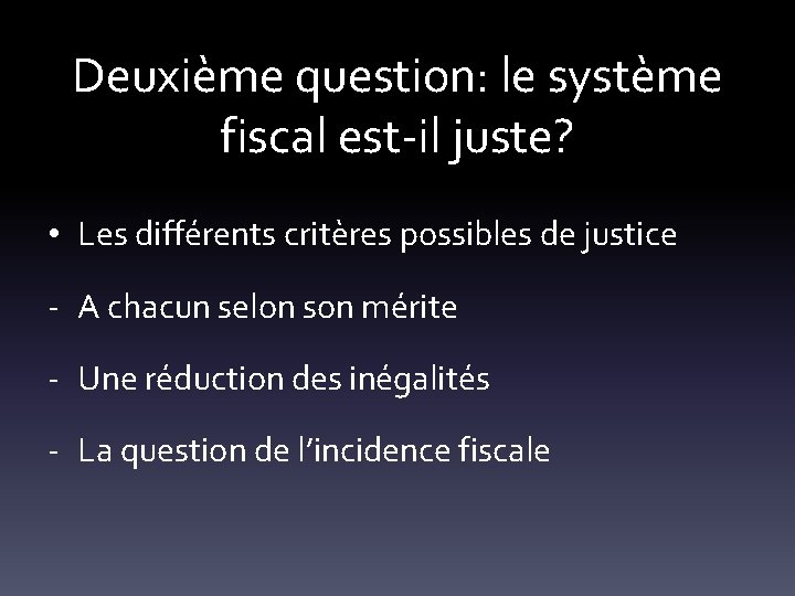 Deuxième question: le système fiscal est-il juste? • Les différents critères possibles de justice