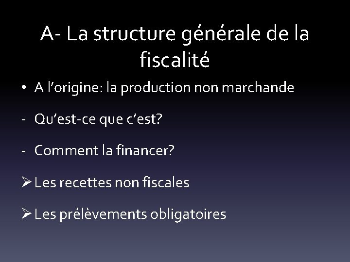 A- La structure générale de la fiscalité • A l’origine: la production non marchande