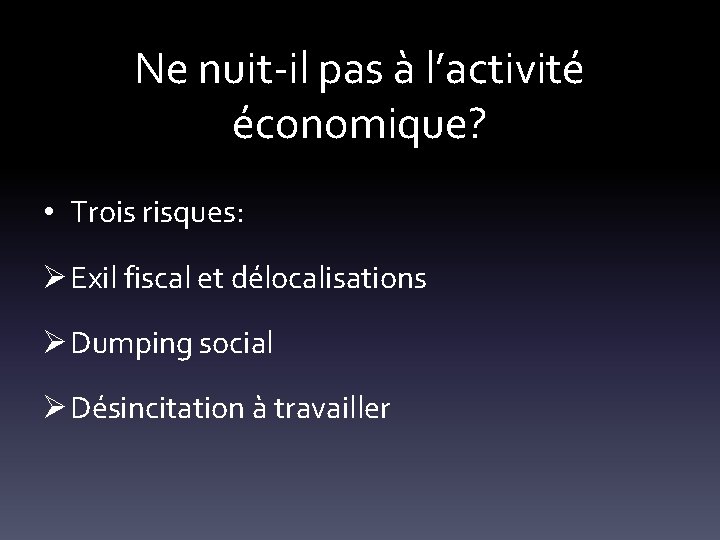 Ne nuit-il pas à l’activité économique? • Trois risques: Ø Exil fiscal et délocalisations