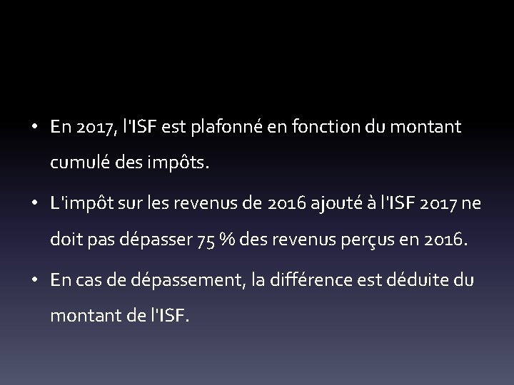  • En 2017, l'ISF est plafonné en fonction du montant cumulé des impôts.