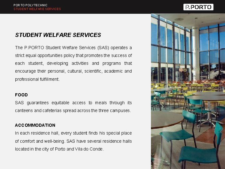 PORTO POLYTECHNIC STUDENT WELFARE SERVICES The P. PORTO Student Welfare Services (SAS) operates a