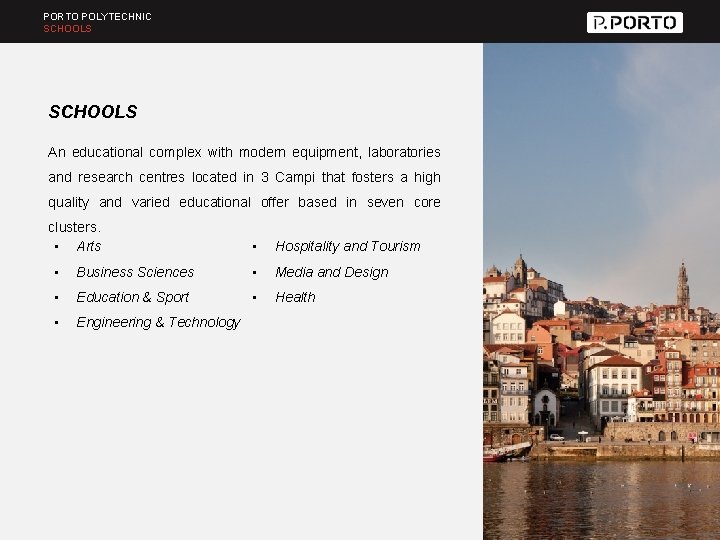 PORTO POLYTECHNIC SCHOOLS An educational complex with modern equipment, laboratories and research centres located