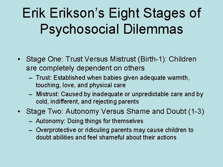Erikson’s Eight Stages of Psychosocial Dilemmas • Stage One: Trust Versus Mistrust (Birth-1): Children