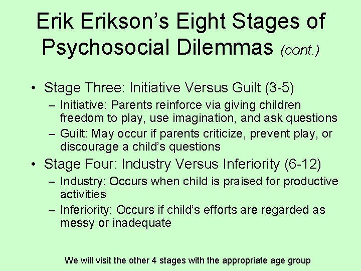 Erikson’s Eight Stages of Psychosocial Dilemmas (cont. ) • Stage Three: Initiative Versus Guilt