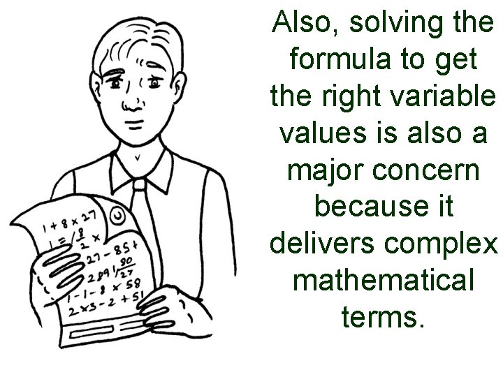 Also, solving the formula to get the right variable values is also a major