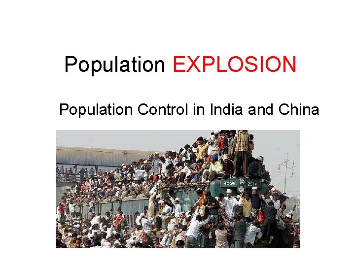 Population EXPLOSION Population Control in India and China Population EXPLOSION Population Control in India and China