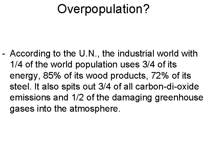 Overpopulation? - According to the U. N. , the industrial world with 1/4 of Overpopulation? - According to the U. N. , the industrial world with 1/4 of
