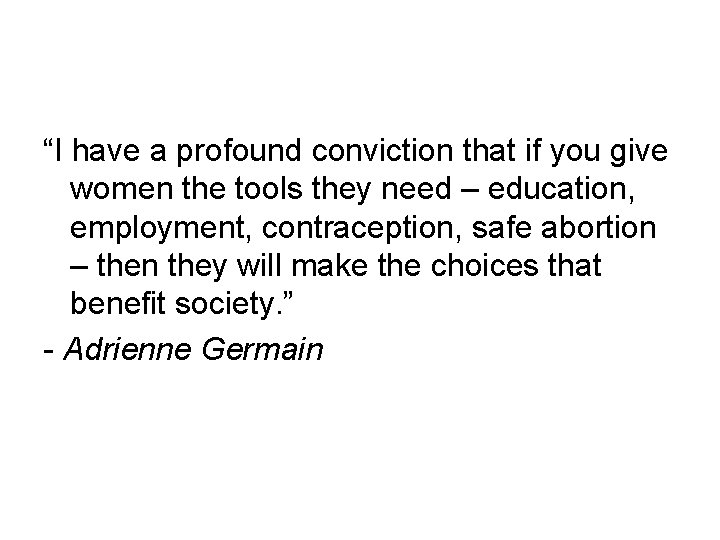 “I have a profound conviction that if you give women the tools they need “I have a profound conviction that if you give women the tools they need