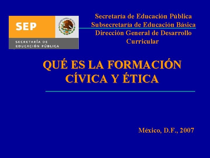 Secretaría de Educación Pública Subsecretaría de Educación Básica Dirección General de Desarrollo Curricular QUÉ