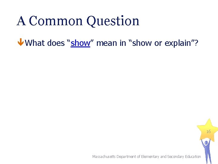 A Common Question What does “show” mean in “show or explain”? 16 Massachusetts Department
