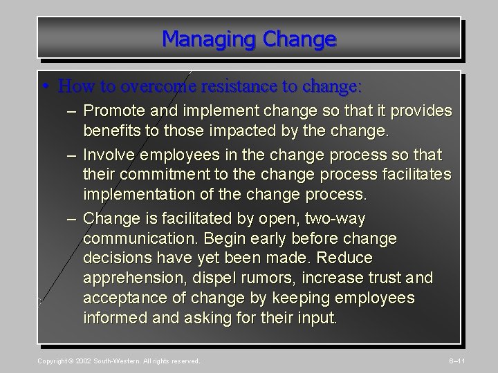 Managing Change • How to overcome resistance to change: – Promote and implement change