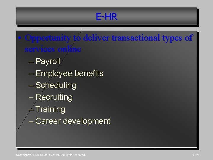 E-HR • Opportunity to deliver transactional types of services online – Payroll – Employee