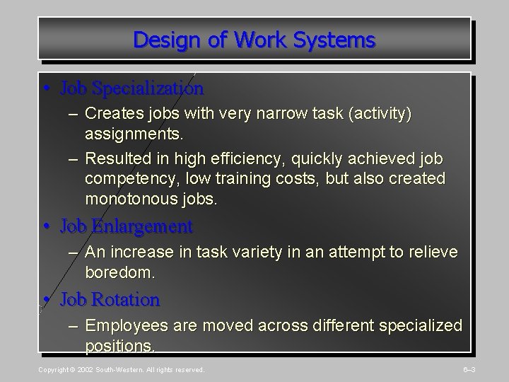 Design of Work Systems • Job Specialization – Creates jobs with very narrow task