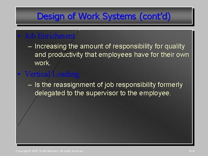 Design of Work Systems (cont’d) • Job Enrichment – Increasing the amount of responsibility