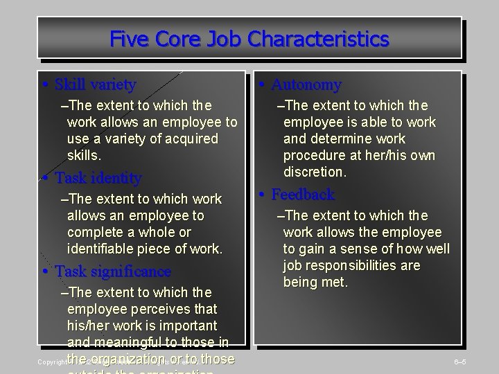 Five Core Job Characteristics • Skill variety –The extent to which the work allows